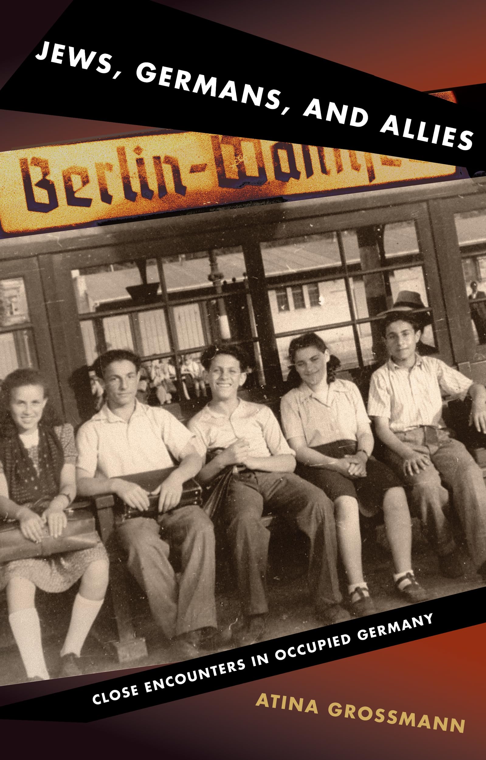 Jews, Germans, And Allies: Close Encounters In Occupied Germany,New
