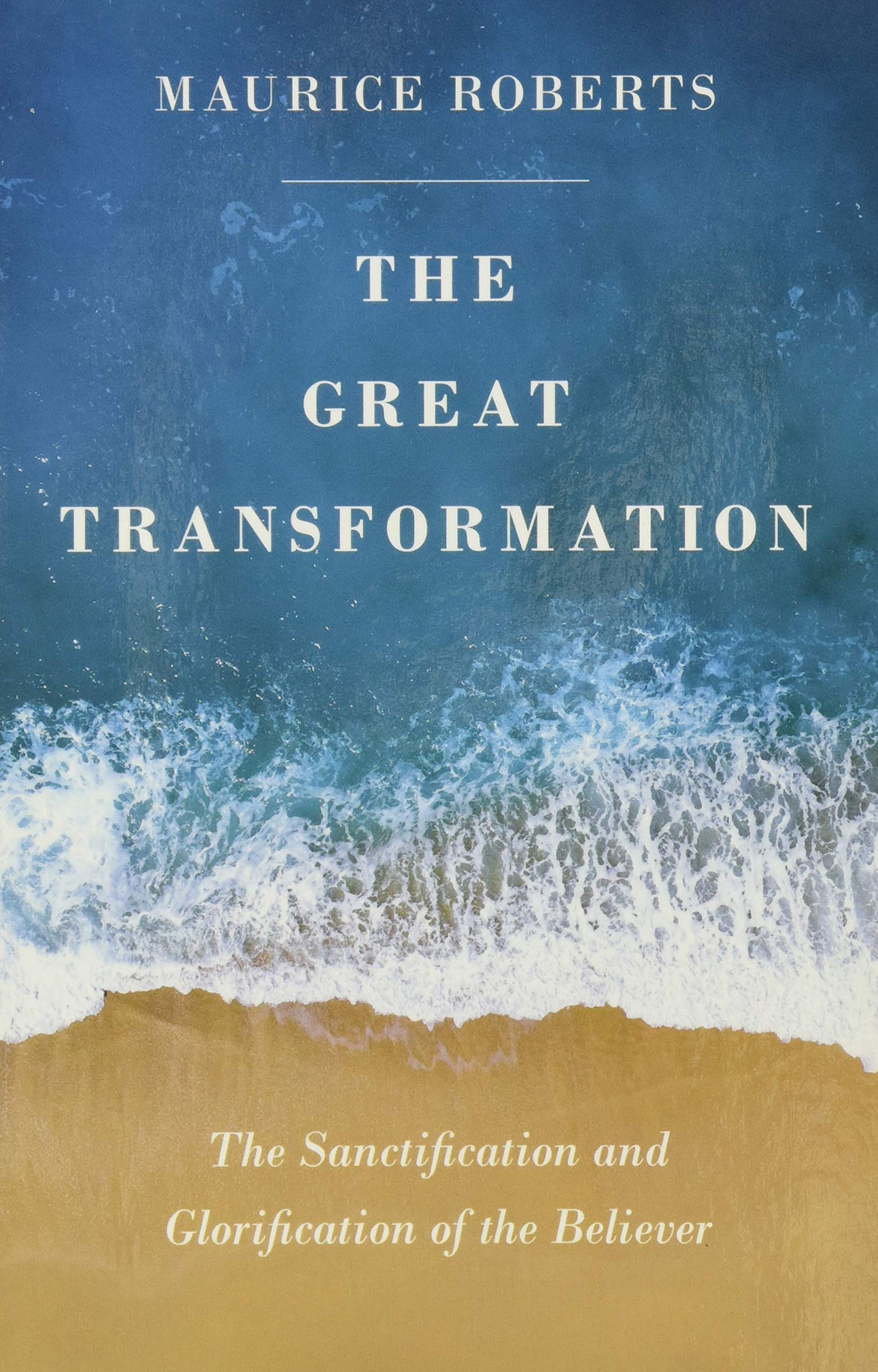 The Great Transformation: The Sanctification And Glorification Of The Believer