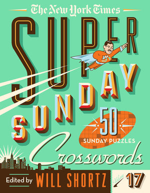 The New York Times Super Sunday Crosswords Volume 17: 50 Sunday Puzzles (New York Times Super Sunday Crosswords, 17),New