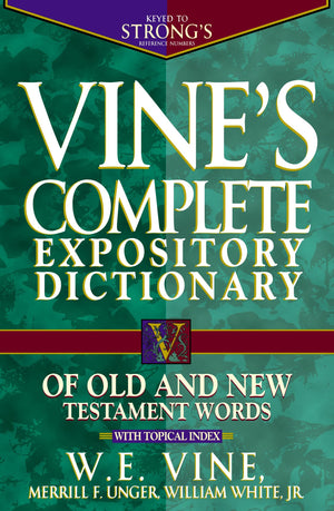 Vine'S Complete Expository Dictionary Of Old And New Testament Words: With Topical Index,Used