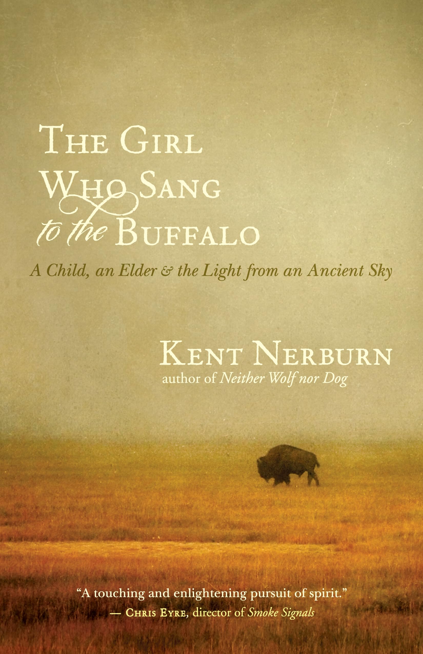 The Girl Who Sang to the Buffalo: A Child, an Elder, and the Light from an Ancient Sky,Used