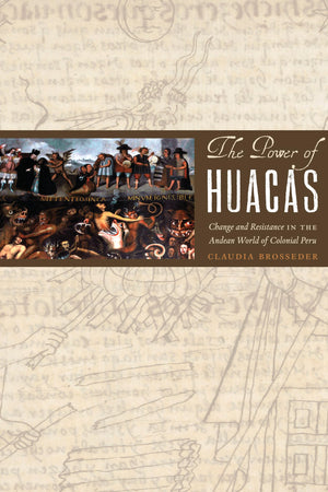 The Power of Huacas: Change and Resistance in the Andean World of Colonial Peru,Used