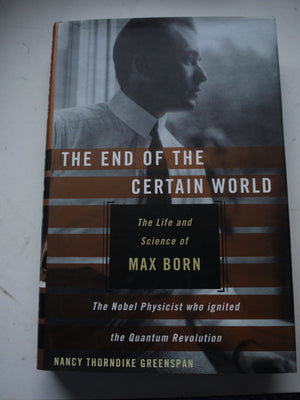 The End Of The Certain World: The Life And Science Of Max Born,New