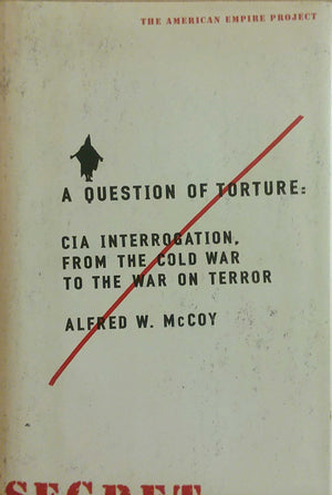 A Question of Torture: CIA Interrogation, from the Cold War to the War on Terror (American Empire Project),Used