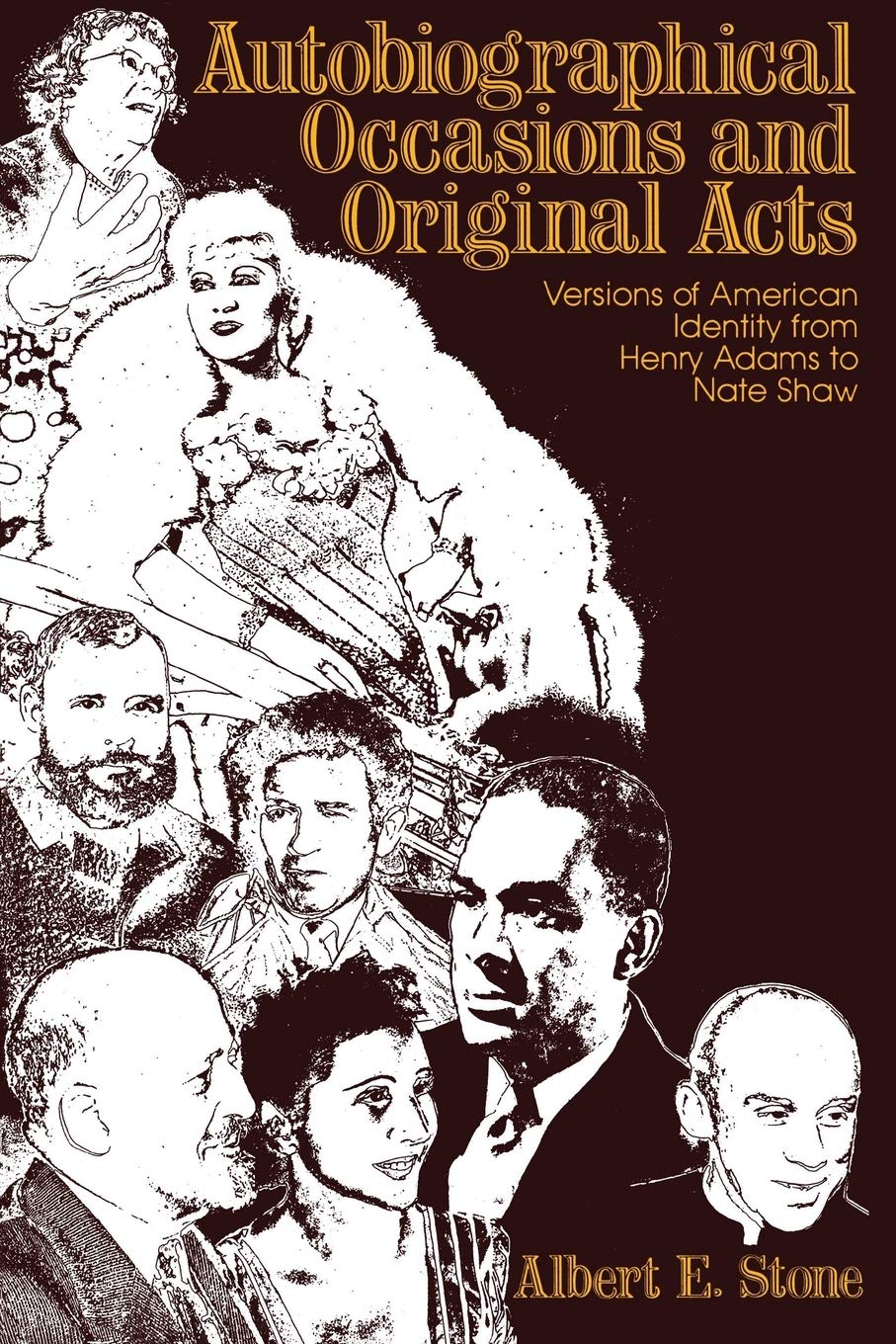Autobiographical Occasions And Original Acts: Versions Of American Identity From Henry Adams To Nate Shaw,Used