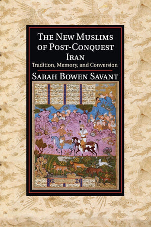 The New Muslims of PostConquest Iran: Tradition, Memory, and Conversion (Cambridge Studies in Islamic Civilization),Used