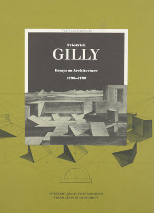 Friedrich Gilly: Essays On Architecture, 17961799 (Texts & Documents)-new