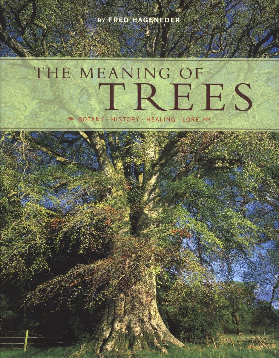 The Meaning Of Trees: Botany, History, Healing, Lore,Used