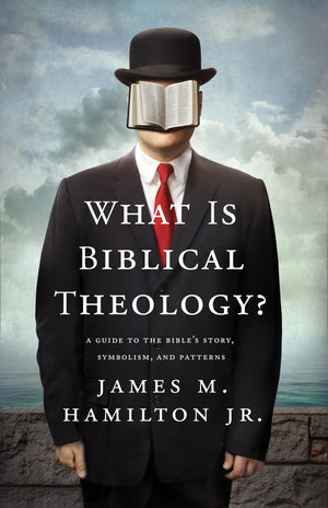 What Is Biblical Theology?: A Guide to the Bible's Story, Symbolism, and Patterns,New