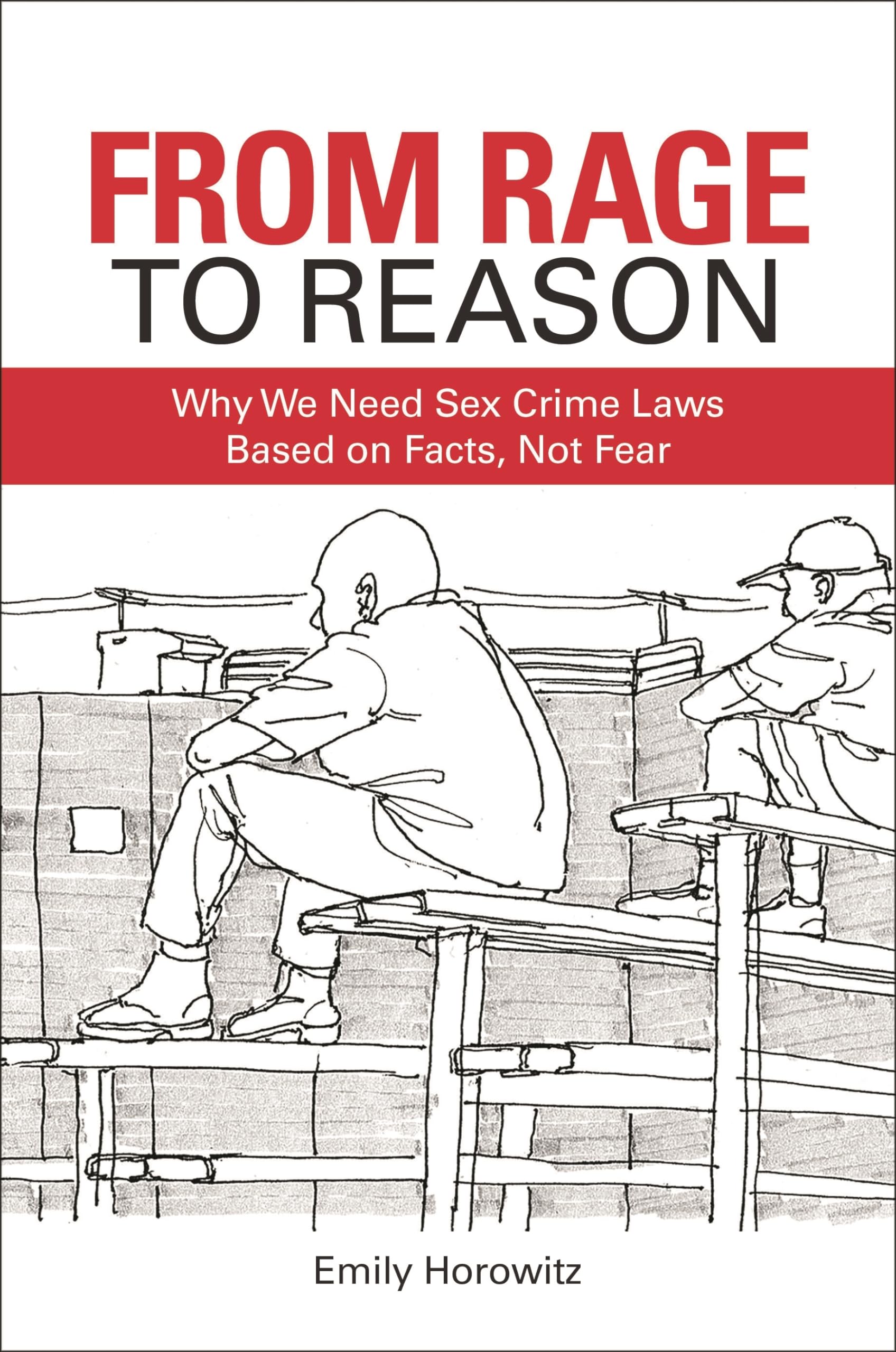 From Rage to Reason: Why We Need Sex Crime Laws Based on Facts, Not Fear
