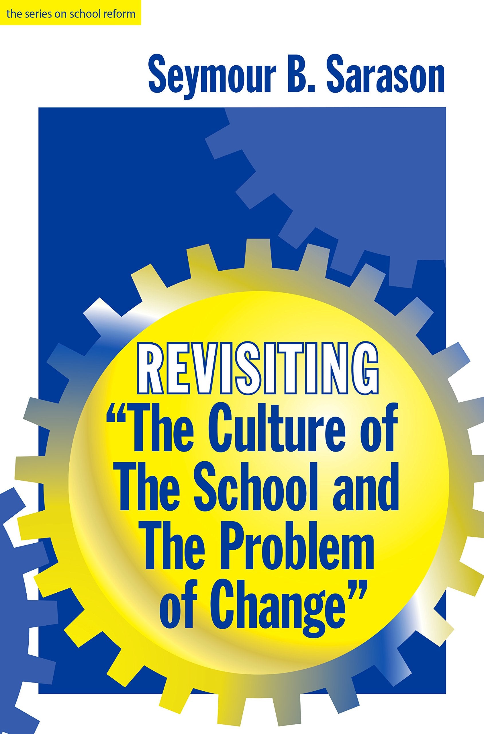 Revisiting 'The Culture Of The School And The Problem Of Change' (The Series On School Reform),New