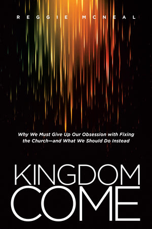 Kingdom Come: Why We Must Give Up Our Obsession with Fixing the Churchand What We Should Do Instead,Used
