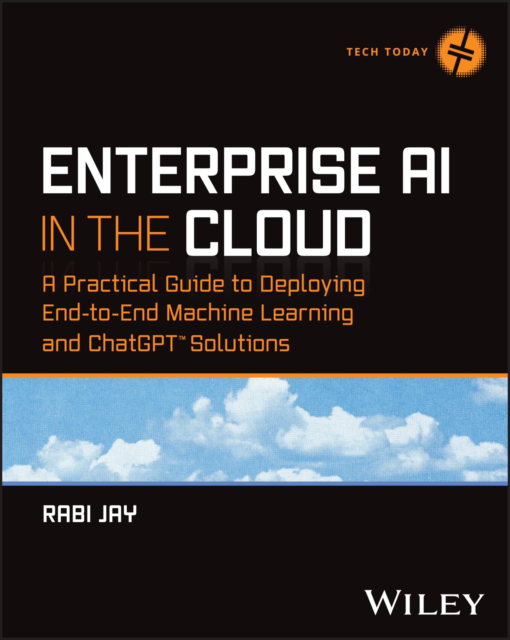 Enterprise Ai In The Cloud: A Practical Guide To Deploying Endtoend Machine Learning And Chatgpt Solutions (Tech Today),Used