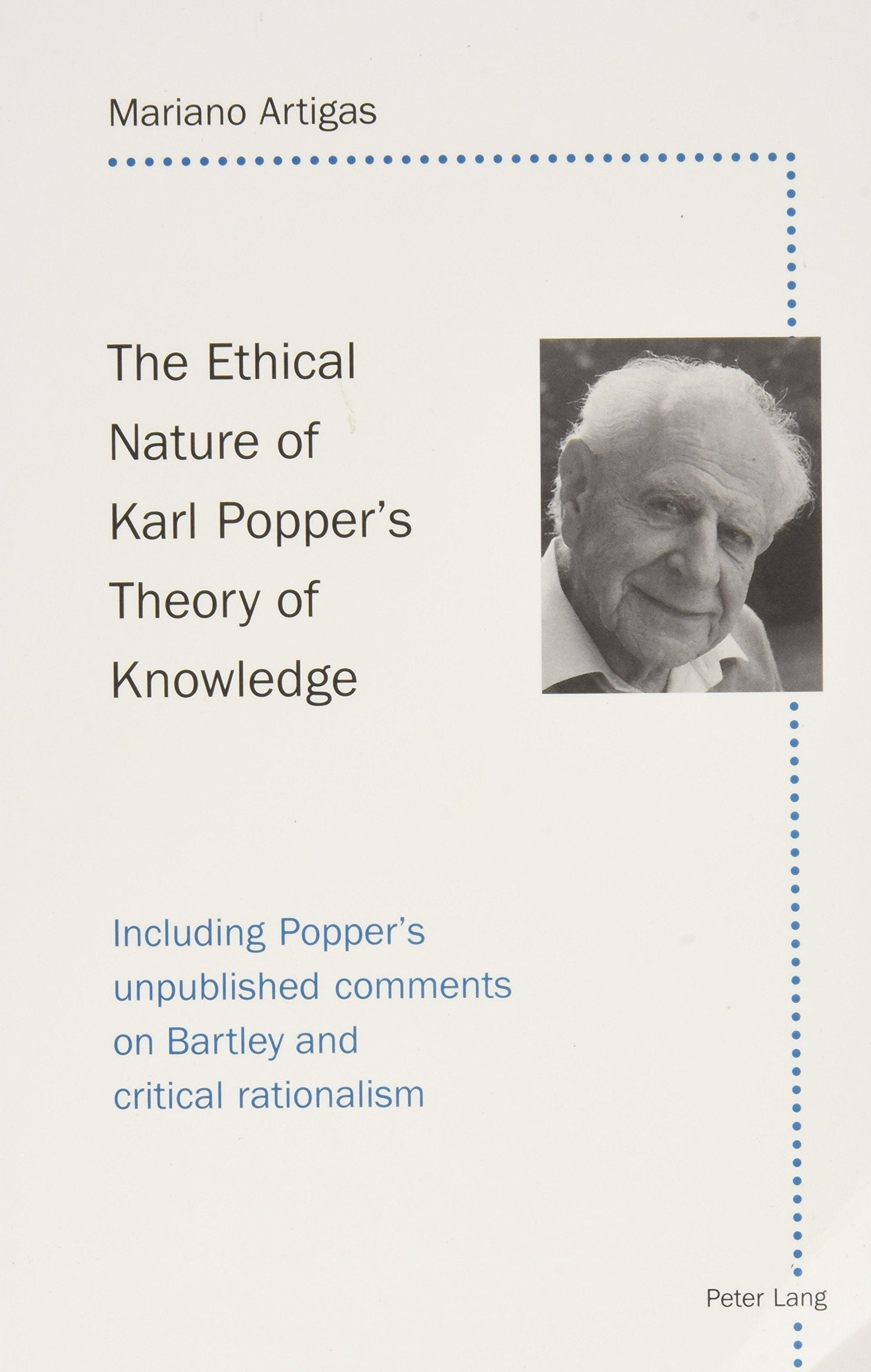 The Ethical Nature Of Karl Popper'S Theory Of Knowledge: Including Popper'S Unpublished Comments On Bartley And Critical Rationa,Used