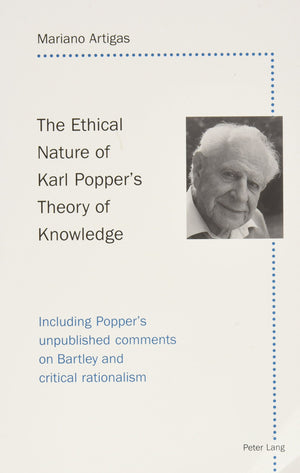 The Ethical Nature Of Karl Popper'S Theory Of Knowledge: Including Popper'S Unpublished Comments On Bartley And Critical Rationa,Used