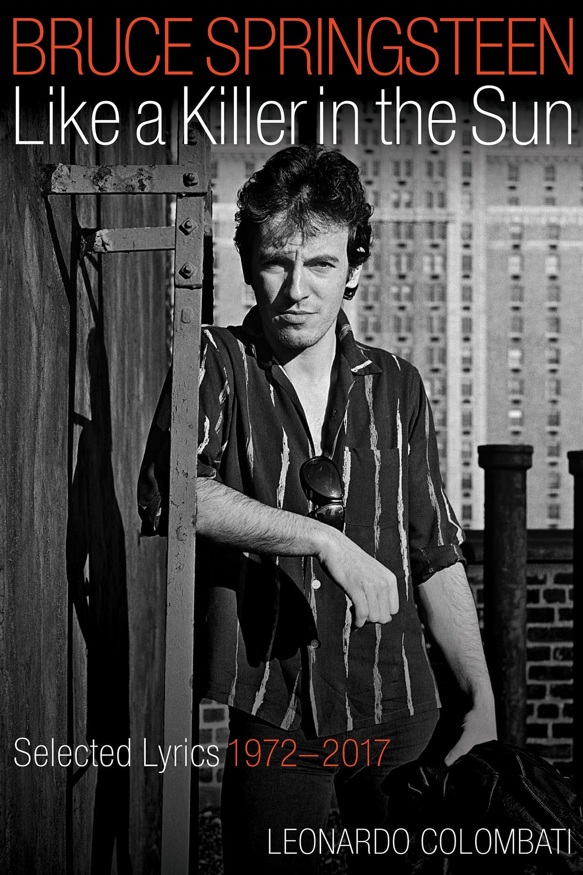 Bruce Springsteen Like A Killer In The Sun: Selected Lyrics 19722017