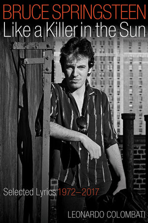Bruce Springsteen Like A Killer In The Sun: Selected Lyrics 19722017