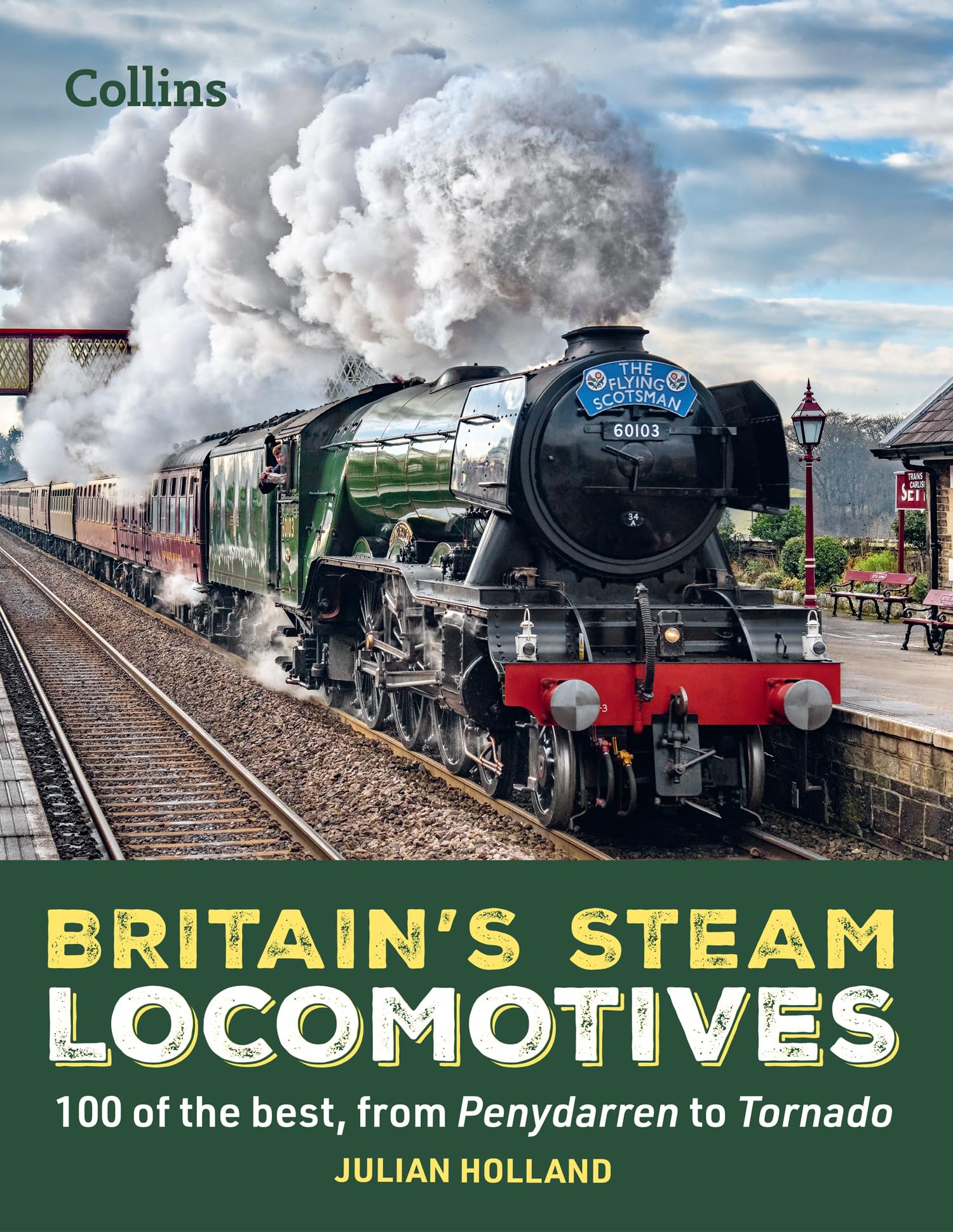 Britains Steam Locomotives: 100 Of The Best, From Penydarren To Tornado,New