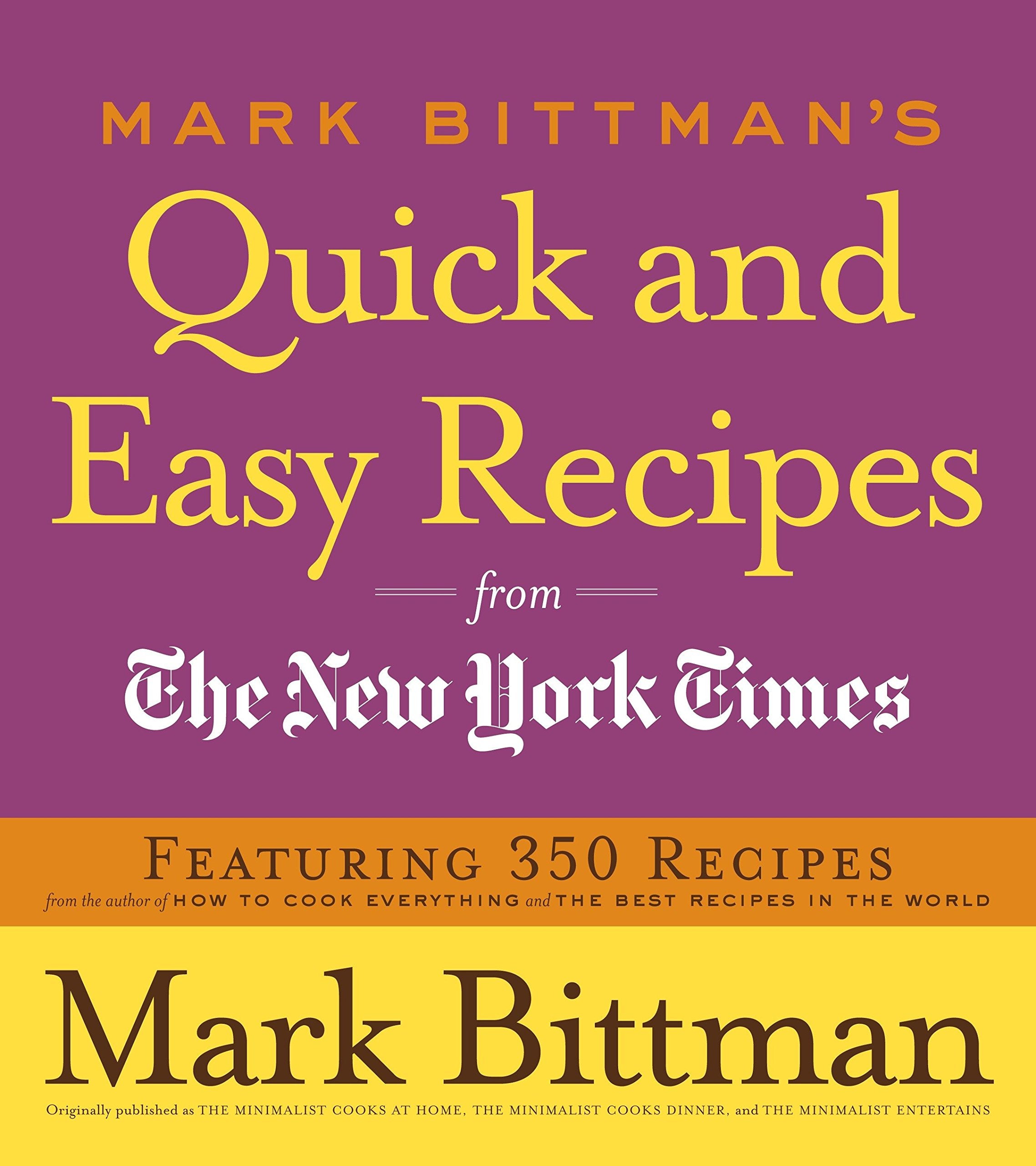 Mark Bittman's Quick and Easy Recipes from the New York Times: Featuring 350 Recipes from the Author of HOW TO COOK EVERYTHING a,New