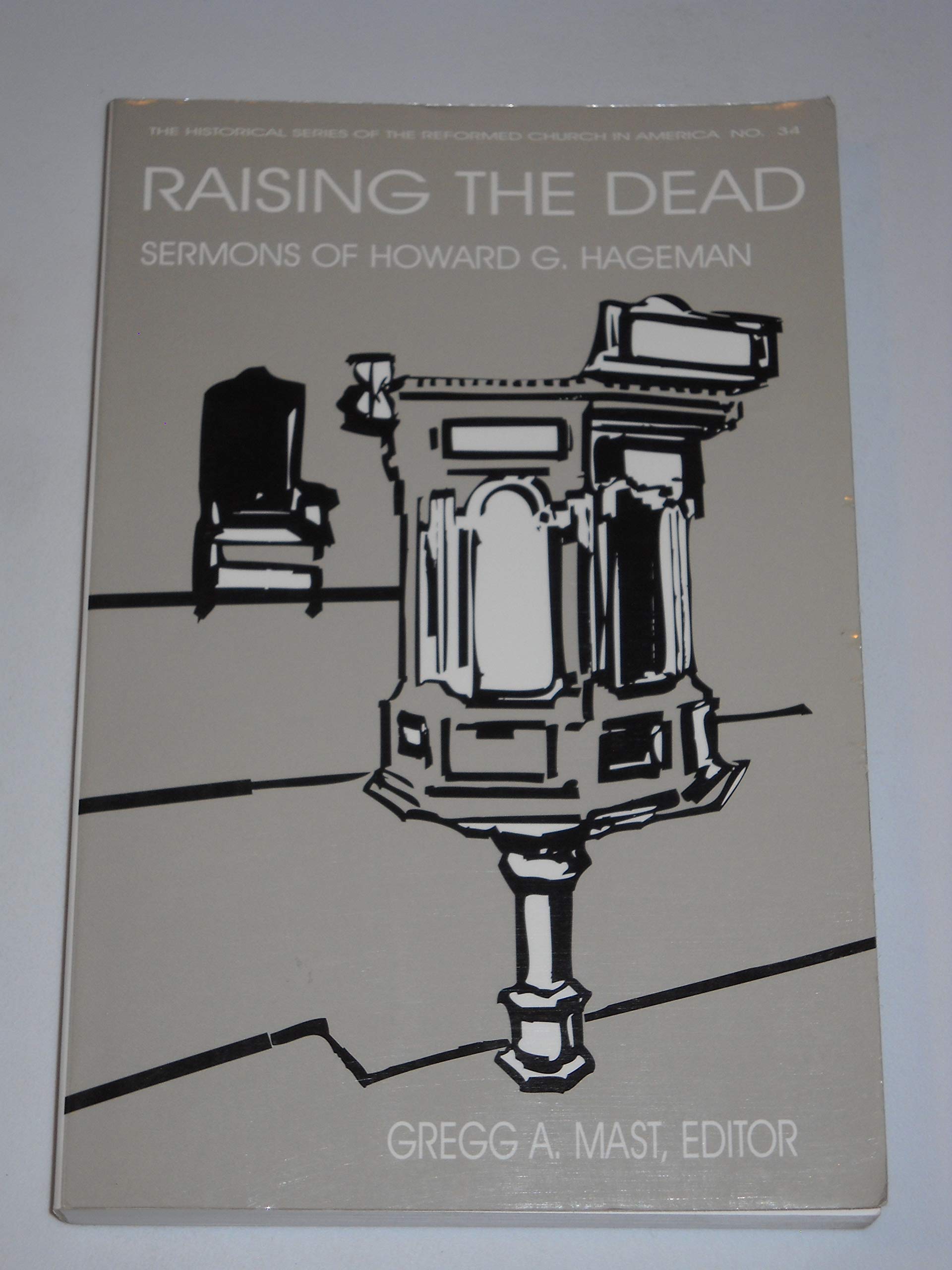 Raising the Dead: Sermons of Howard G. Hageman (Historical Series of the Reformed Church in America),Used