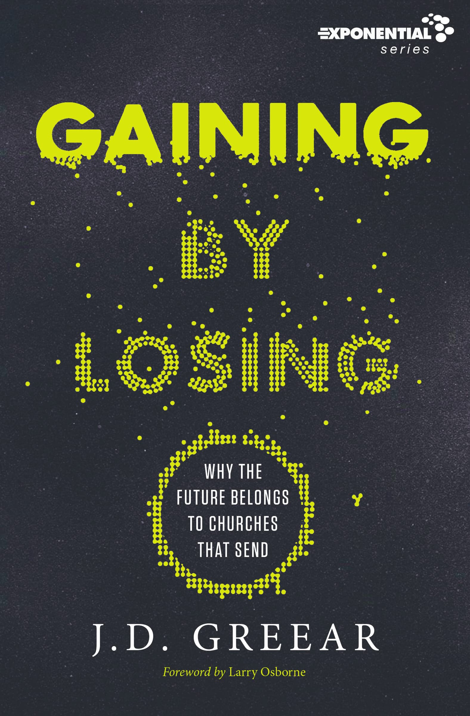 Gaining By Losing: Why the Future Belongs to Churches that Send (Exponential Series),Used
