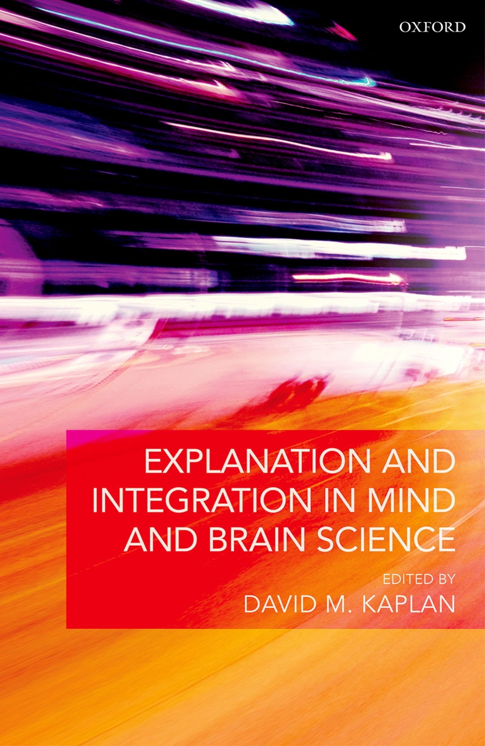 Explanation And Integration In Mind And Brain Science,Used