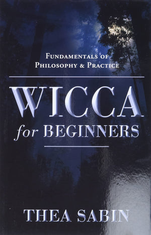 Wicca For Beginners: Fundamentals Of Philosophy & Practice,New