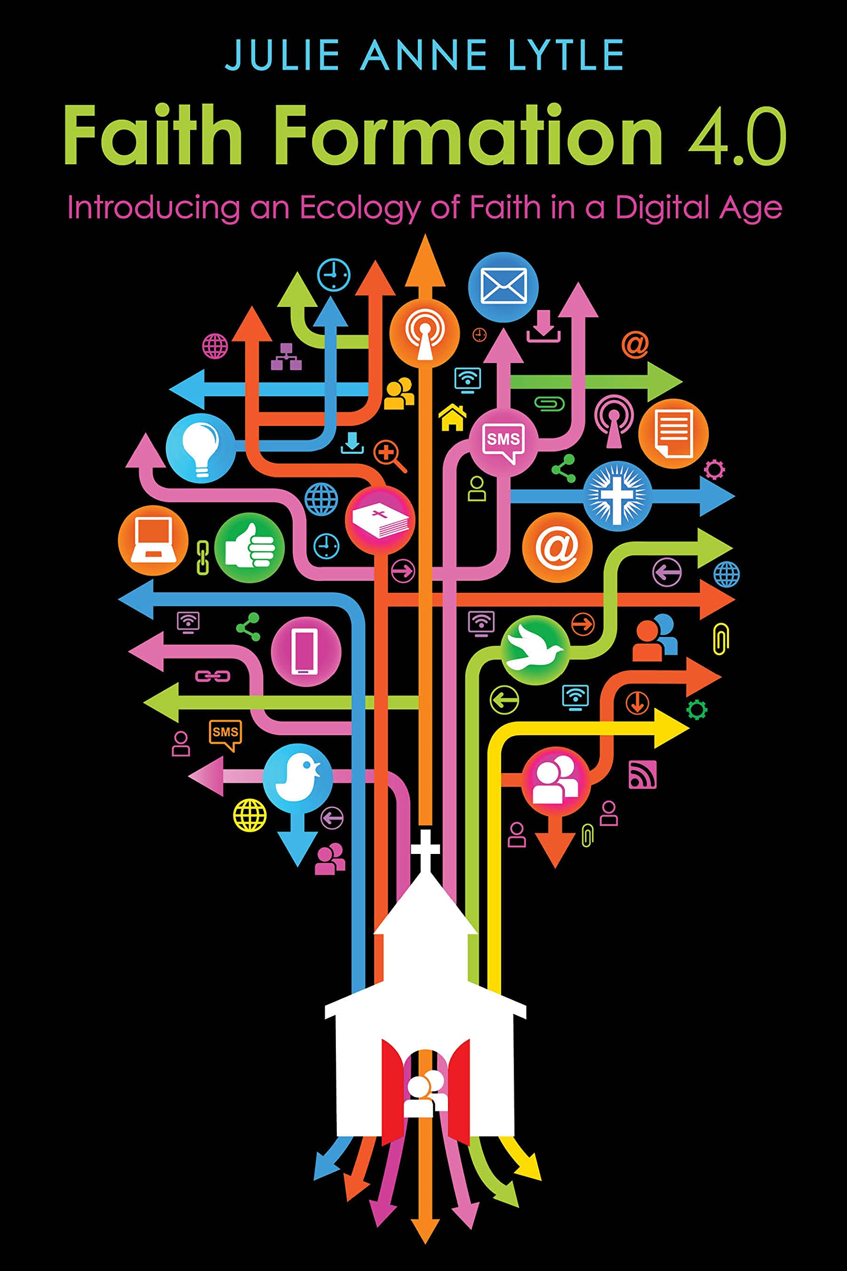 Faith Formation 4.0: Introducing An Ecology Of Faith In A Digital Age,Used