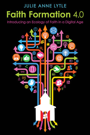 Faith Formation 4.0: Introducing An Ecology Of Faith In A Digital Age,Used