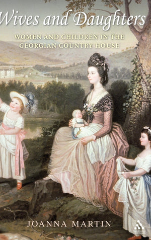 Wives and Daughters: Women and Children in the Georgian Country House,Used