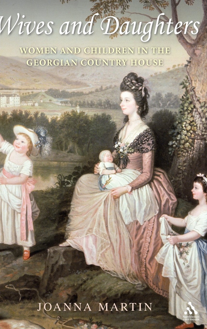 Wives and Daughters: Women and Children in the Georgian Country House,Used