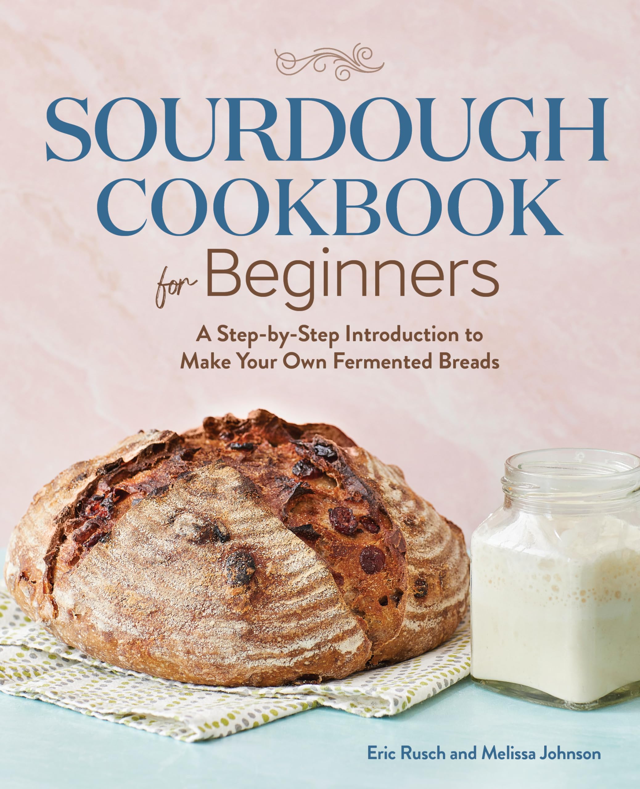 Sourdough Cookbook for Beginners: A StepbyStep Introduction to Make Your Own Fermented Breads,Used