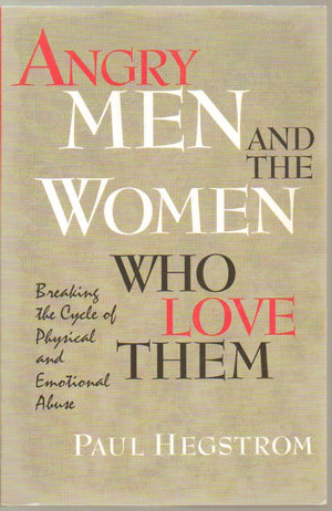 Angry Men And The Women Who Love Them : Breaking The Cycle Of Physical And Emotional Abuse,New