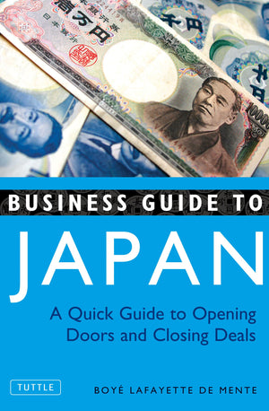 Business Guide To Japan: A Quick Guide To Opening Doors And Closing Deals