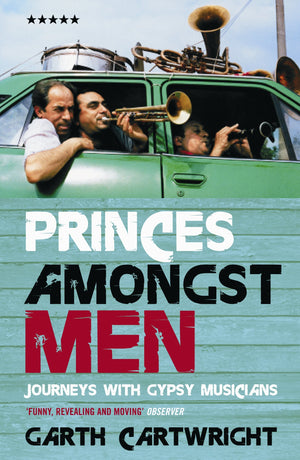 Princes Amongst Men: Journeys With Gypsy Musicians,Used