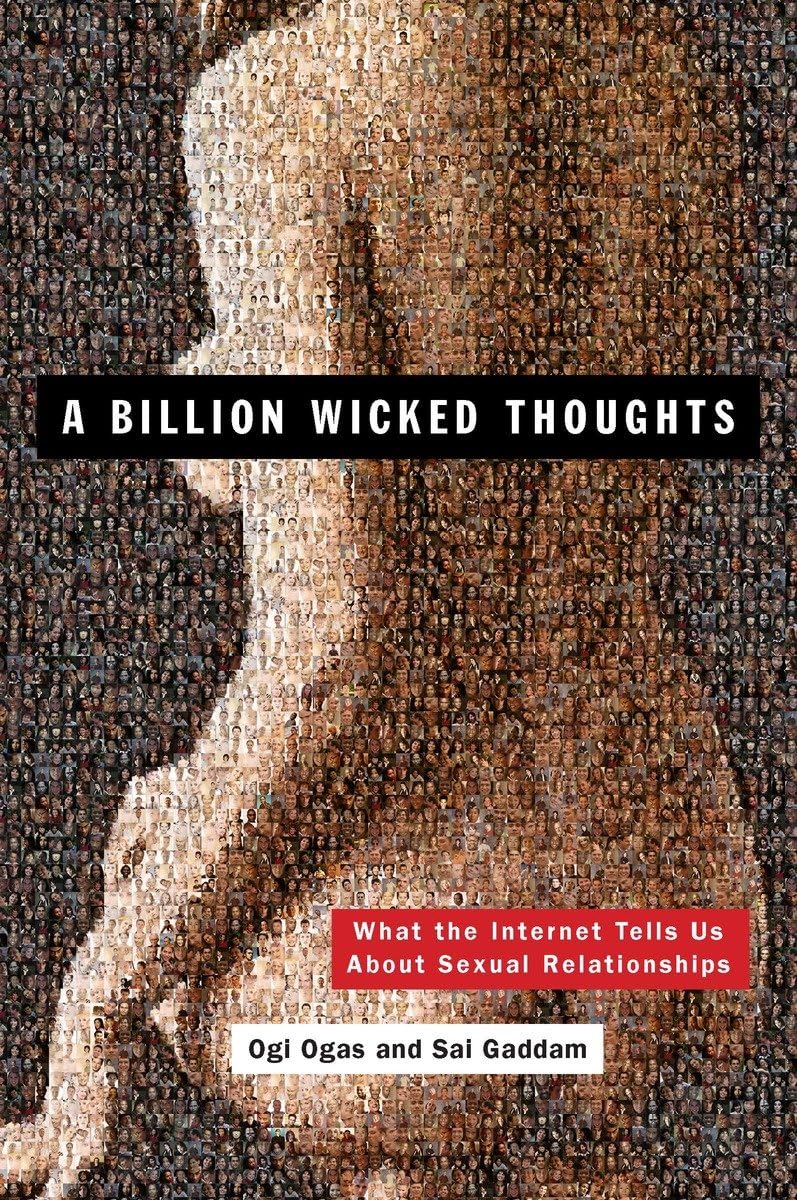 A Billion Wicked Thoughts: What The Internet Tells Us About Sexual Relationships,New