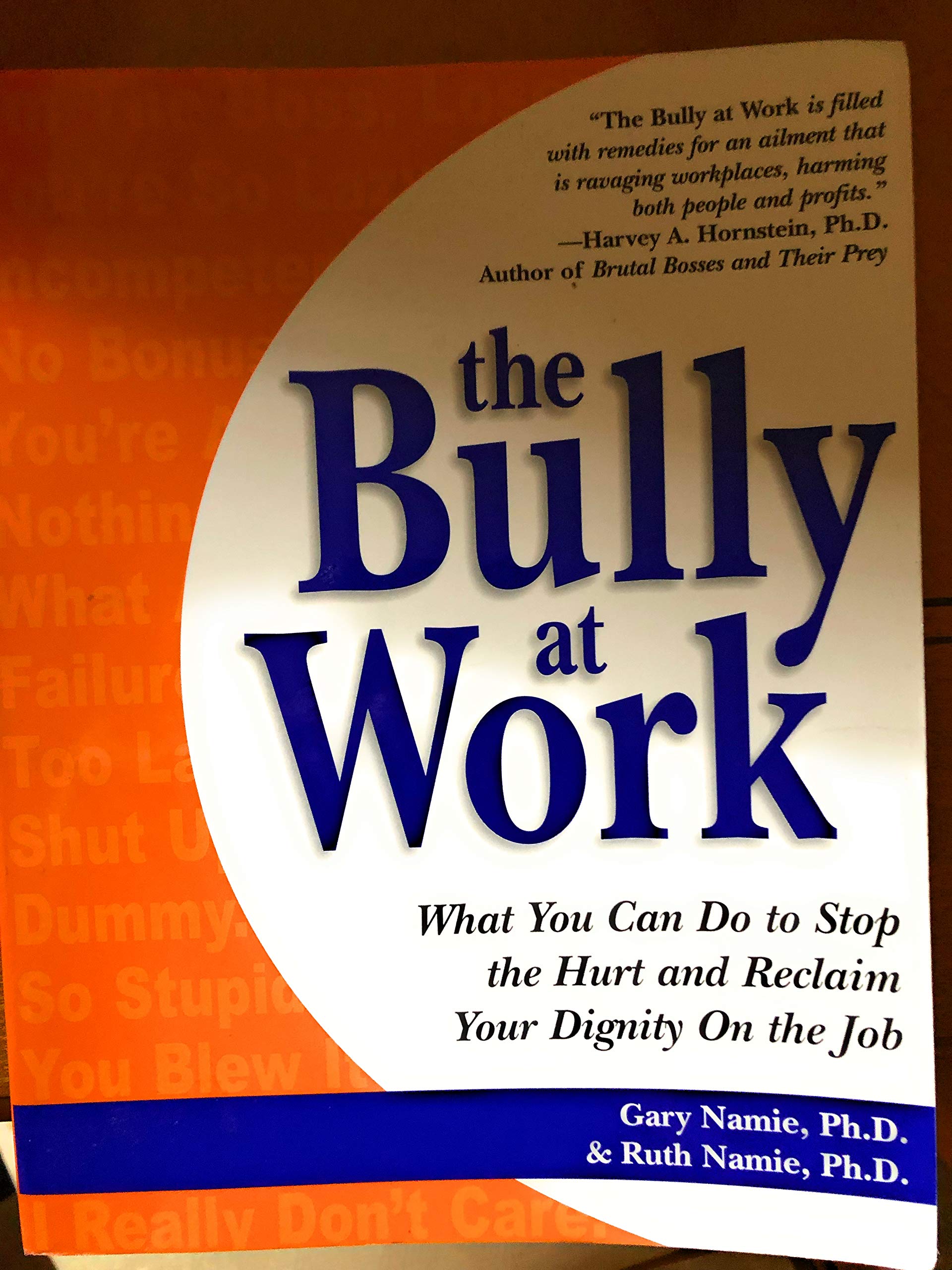 The Bully At Work: What You Can Do To Stop The Hurt And Reclaim Your Dignity On The Job