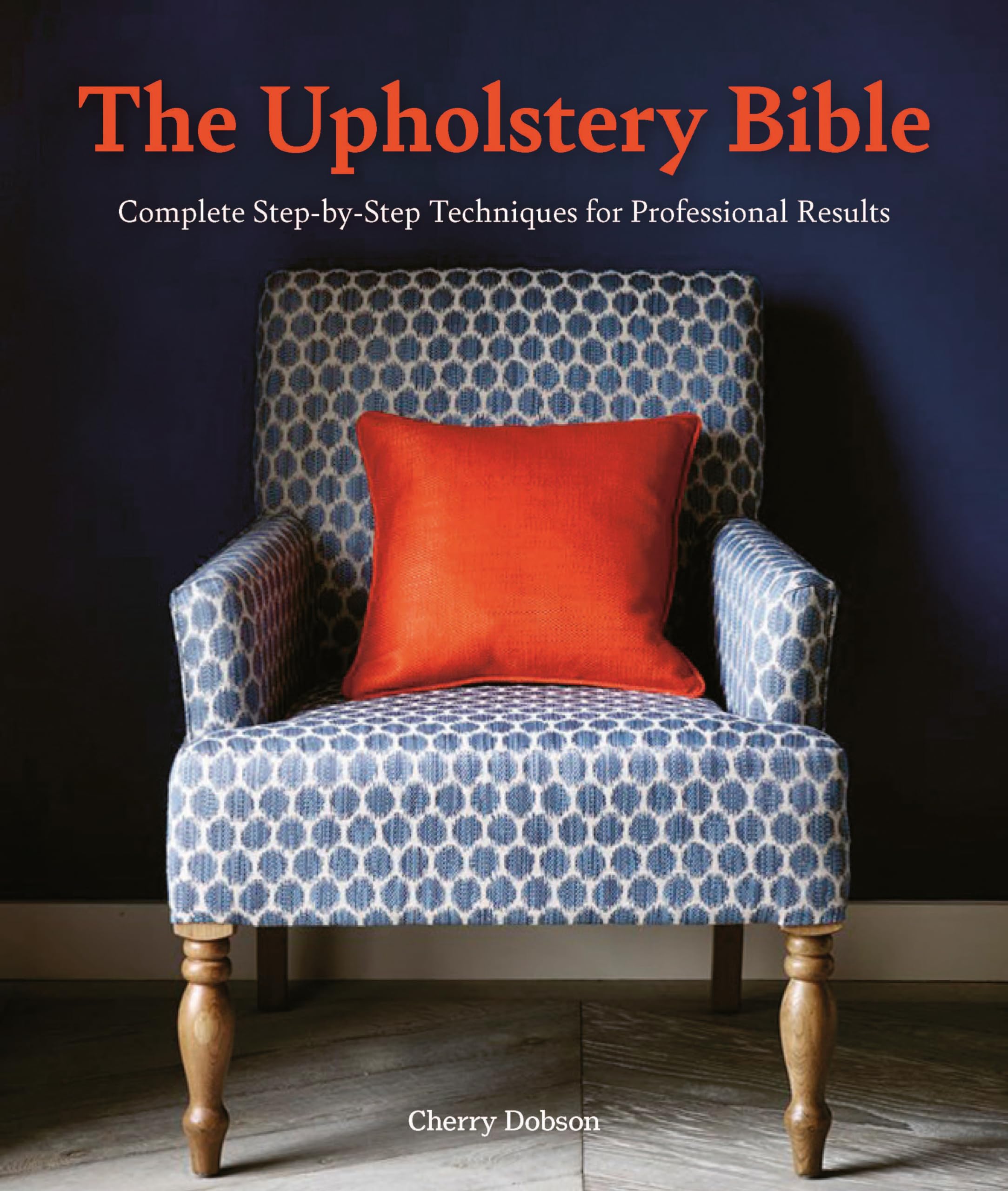 The Upholstery Bible: Complete StepbyStep Techniques for Professional Results,Used
