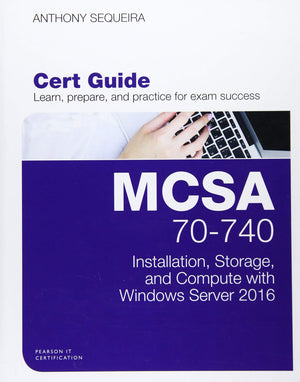 Mcsa 70740 Cert Guide: Installation, Storage, And Compute With Windows Server 2016 (Certification Guide),New