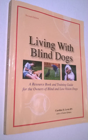 Living With Blind Dogs: A Resource Book and Training Guide for the Owners of Blind and LowVision Dogs, Second Edition,Used