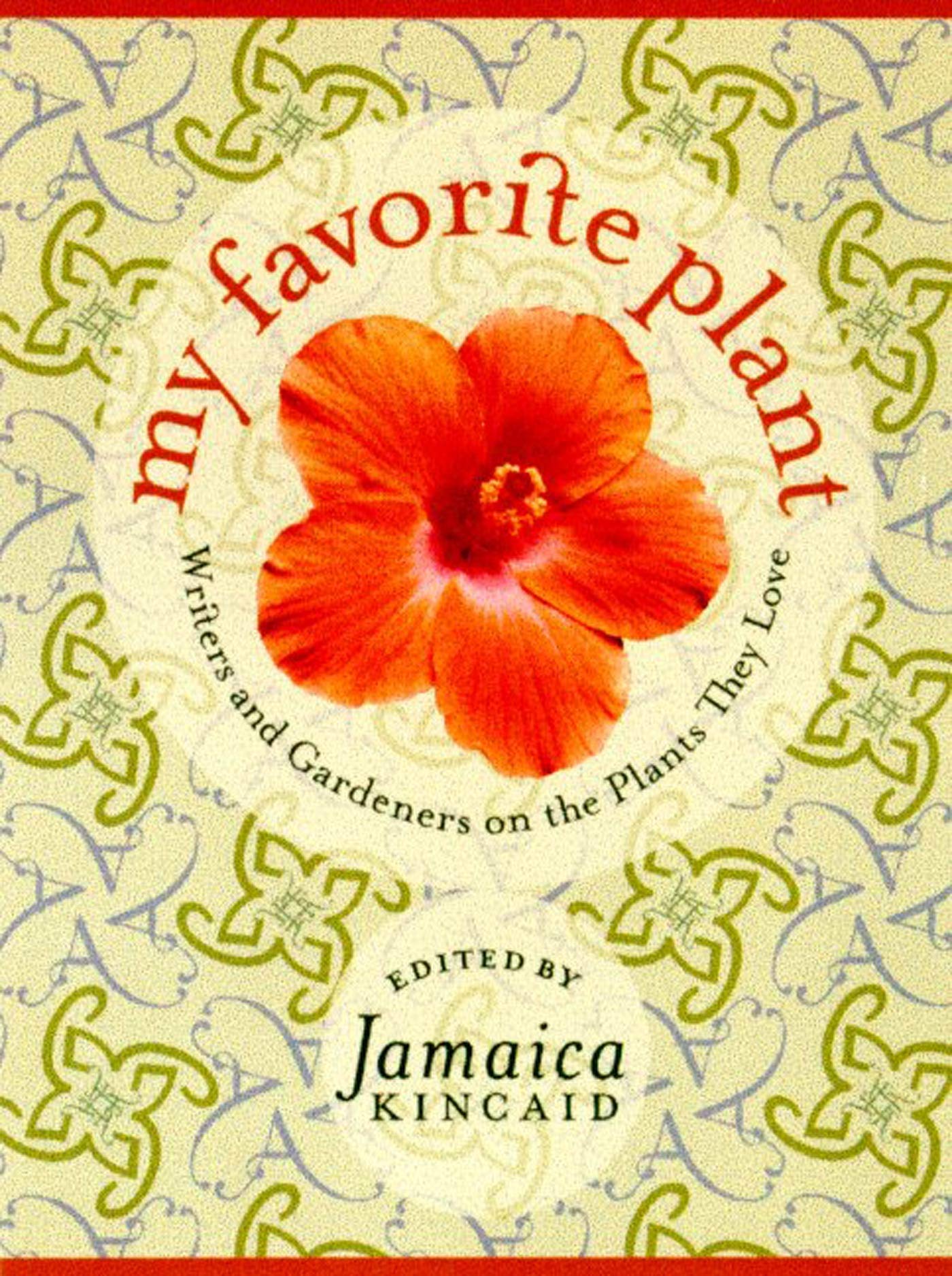 My Favorite Plant: Writers and Gardeners on the Plants They Love