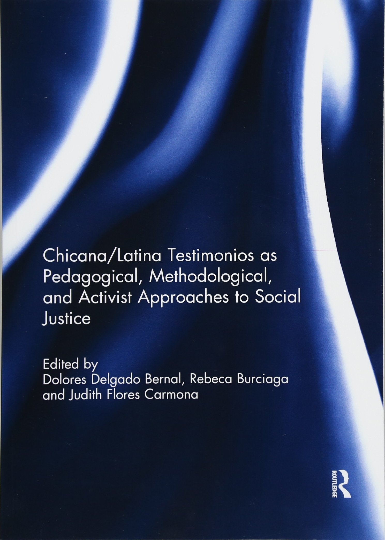 Chicana/Latina Testimonios as Pedagogical, Methodological, and Activist Approaches to Social Justice,Used
