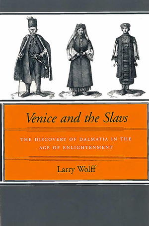 Venice And The Slavs: The Discovery Of Dalmatia In The Age Of Enlightenment,Used