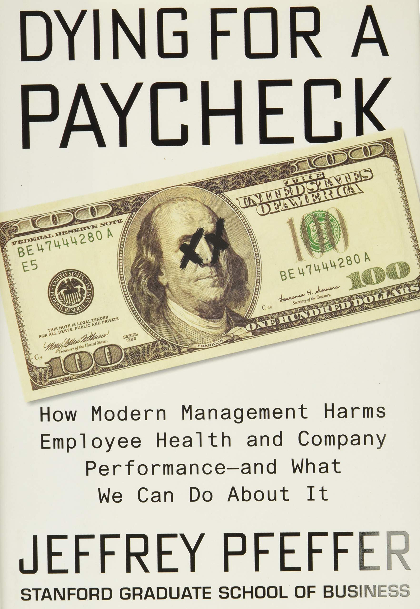 Dying for a Paycheck: How Modern Management Harms Employee Health and Company Performanceand What We Can Do About It,Used