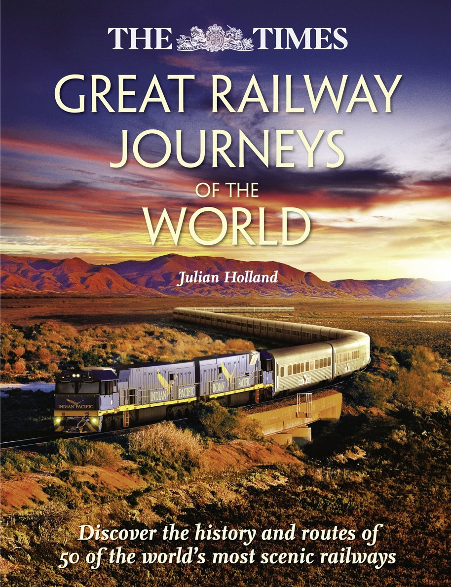 The Times Great Railway Journeys of the World: Discover the History, Route and Sites of 50 Famous Railway Lines,Used