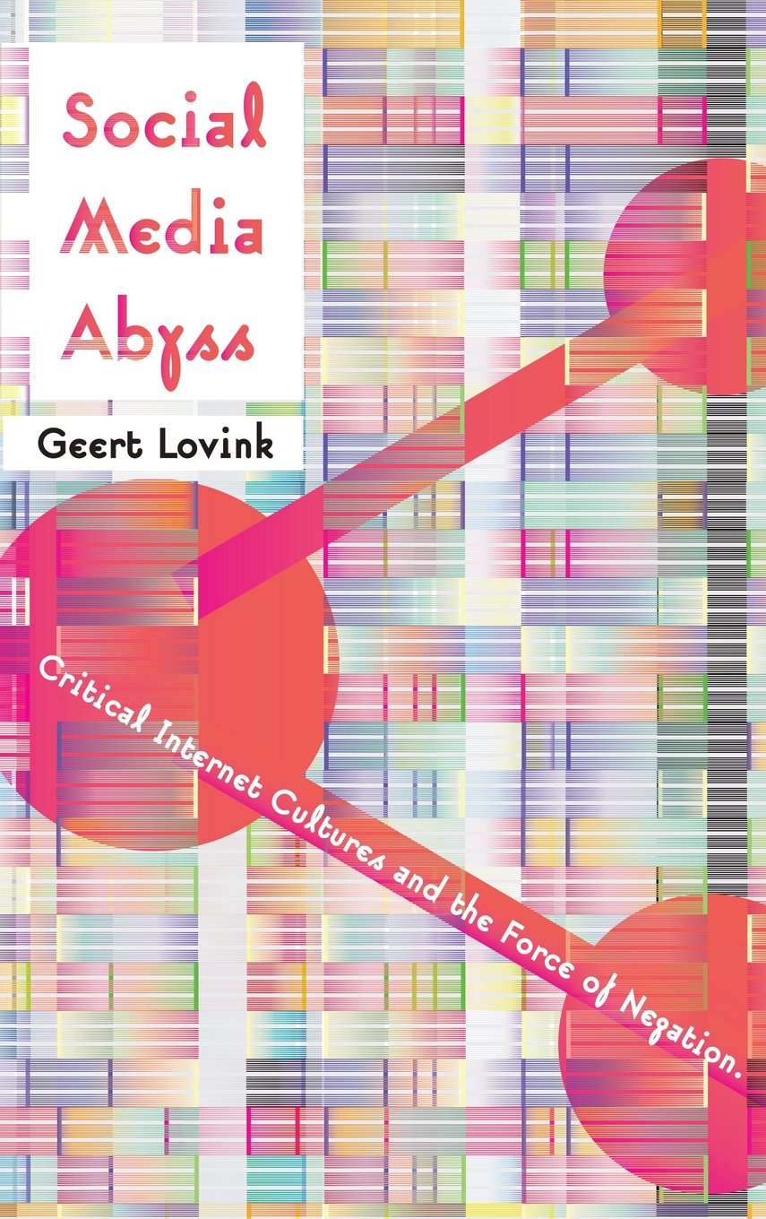 Social Media Abyss: Critical Internet Cultures and the Force of Negation,Used