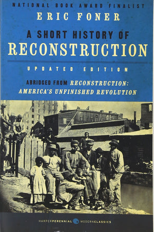 A Short History Of Reconstruction [Updated Edition] (Harper Perennial Modern Classics)