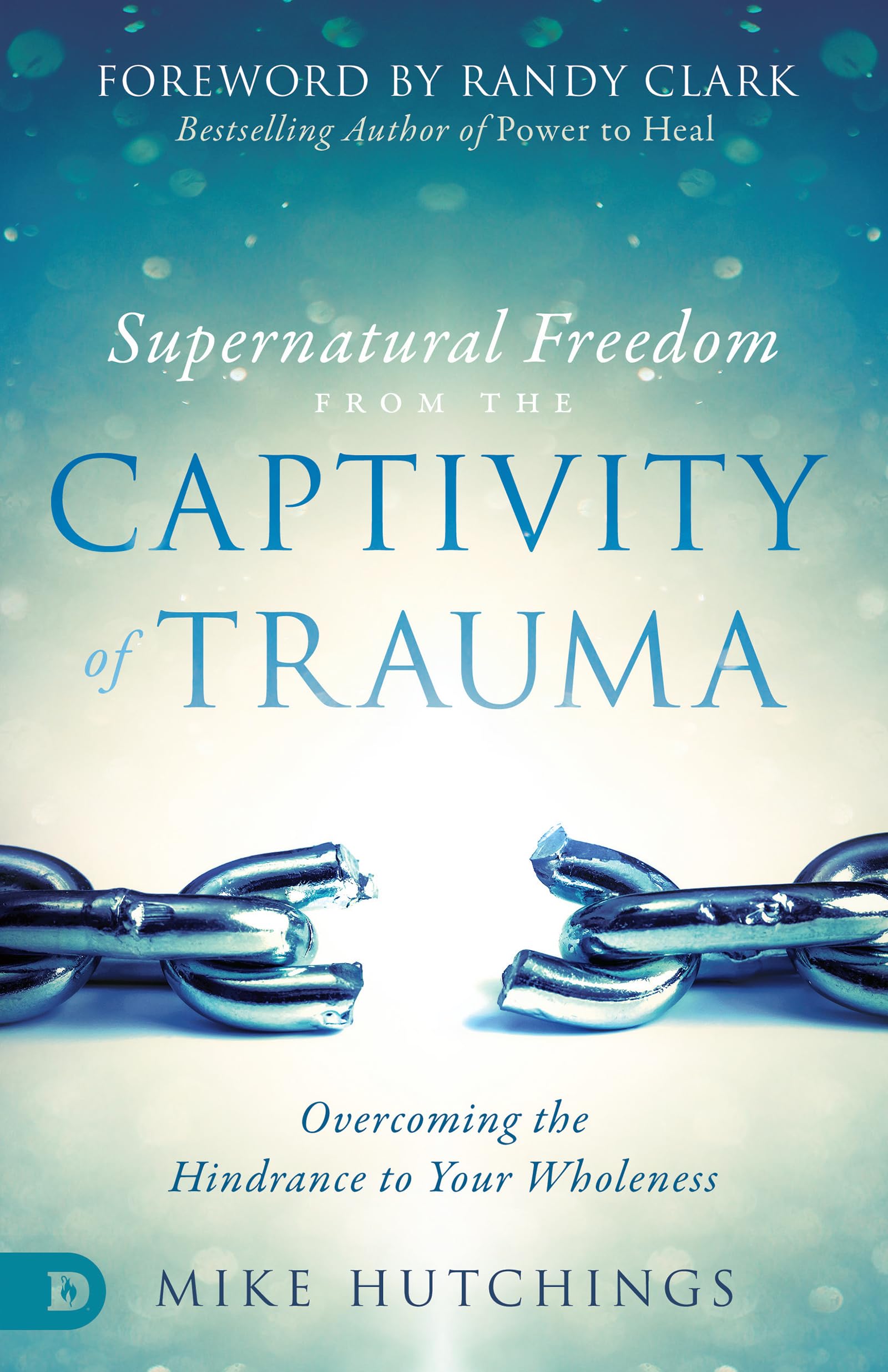 Supernatural Freedom from the Captivity of Trauma: Overcoming the Hindrance to Your Wholeness,Used
