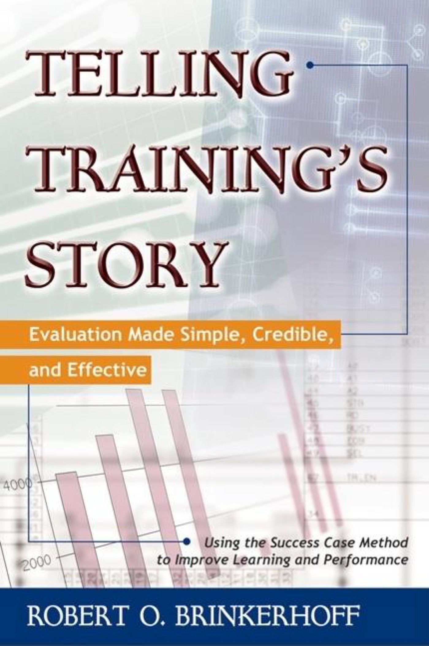 Telling Training's Story: Evaluation Made Simple, Credible, and Effective,New