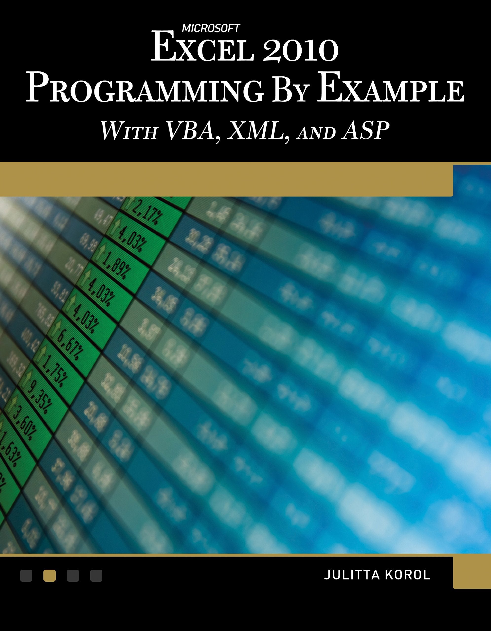 Microsoft Excel 2010 Programming By Example: with VBA, XML, and ASP,New
